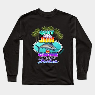 Quit me job n gone FISHIN! Long Sleeve T-Shirt